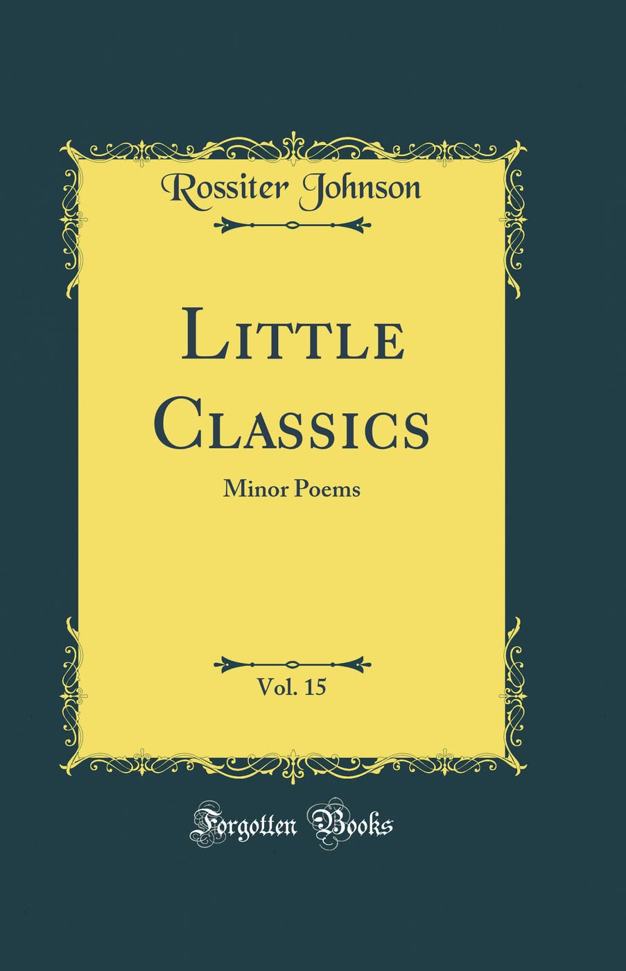 Little Classics, Vol. 15: Minor Poems (Classic Reprint) Poetry