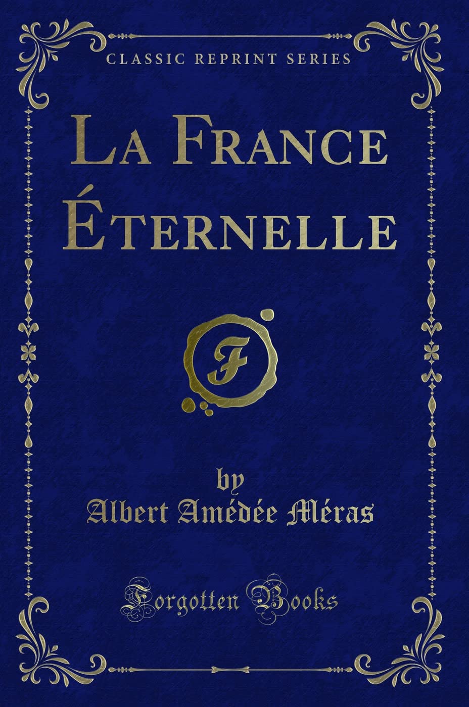 La France Éternelle (Classic Reprint) Contemporary literature