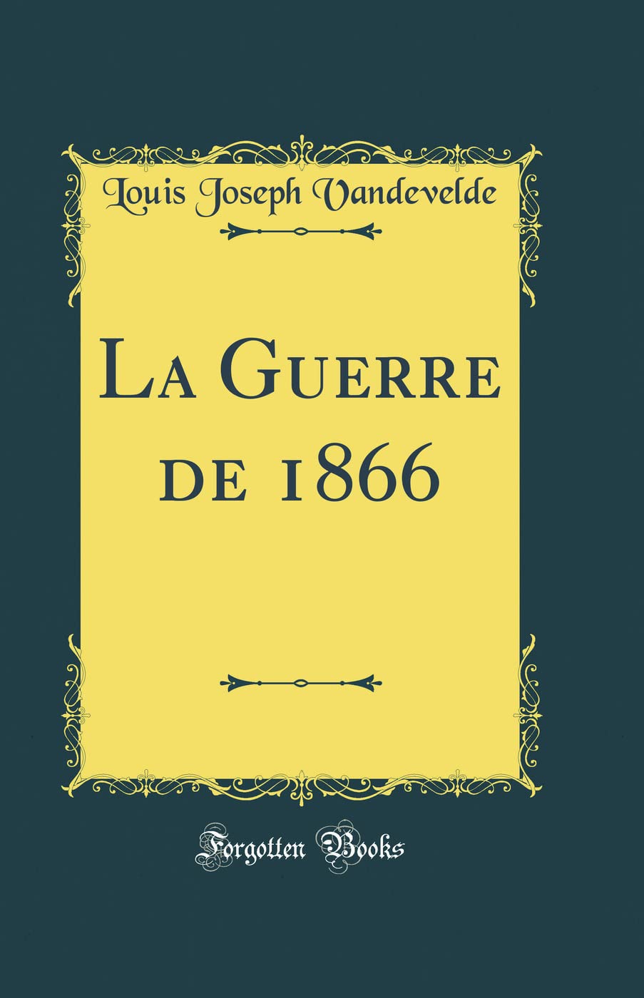 La Guerre de 1866 (Classic Reprint) Film, Art & Culture