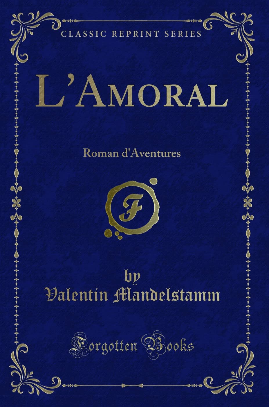 L'Amoral: Roman d'Aventures (Classic Reprint) Action & Adventure