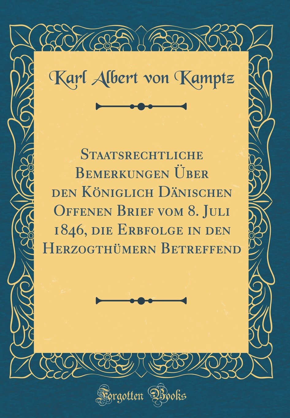 Staatsrechtliche Bemerkungen Über den Königlich Dänischen Offenen Brief vom 8. Juli 1846, die Erbfolge in den Herzogthümern Betreffend (Classic Reprint) Film, Art & Culture