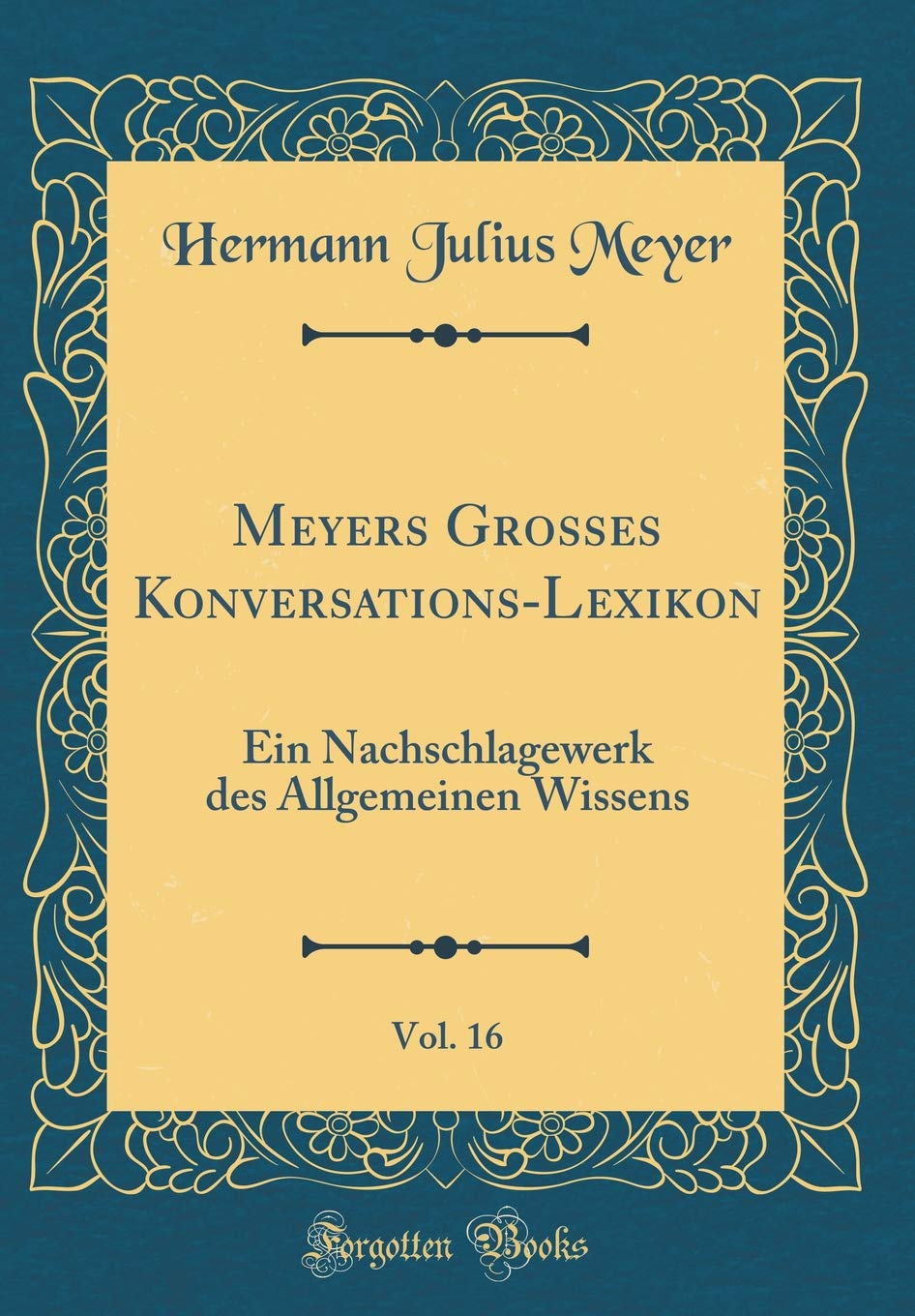 Meyers Grosses Konversations-Lexikon, Vol. 16: Ein Nachschlagewerk des Allgemeinen Wissens (Classic Reprint) Film, Art & Culture
