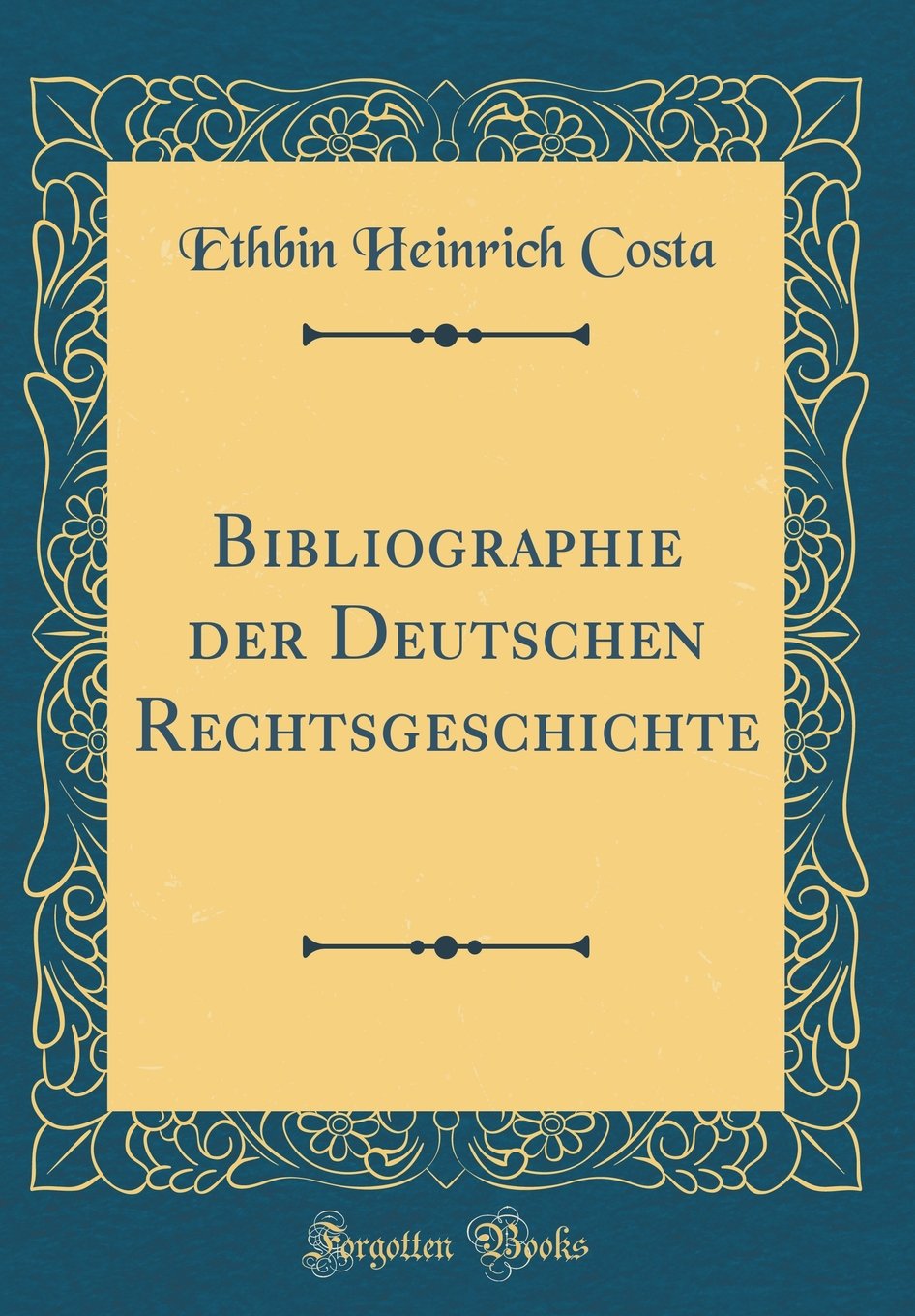 Bibliographie der Deutschen Rechtsgeschichte (Classic Reprint) Film, Art & Culture