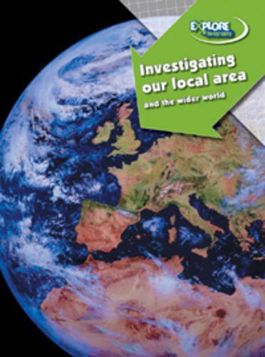Investigating our Local Area and the Wider World (Explore Geography) Non-fiction
