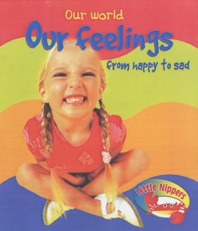 Little Nippers: Our World Our Feelings from Happy to Sad Non-fiction