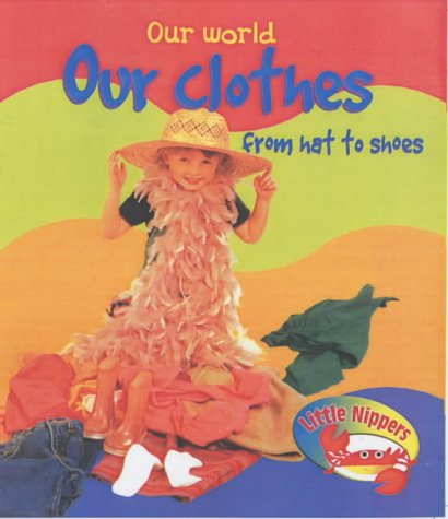 Our Clothes from Hat to Shoes (Little Nippers: Our World) book