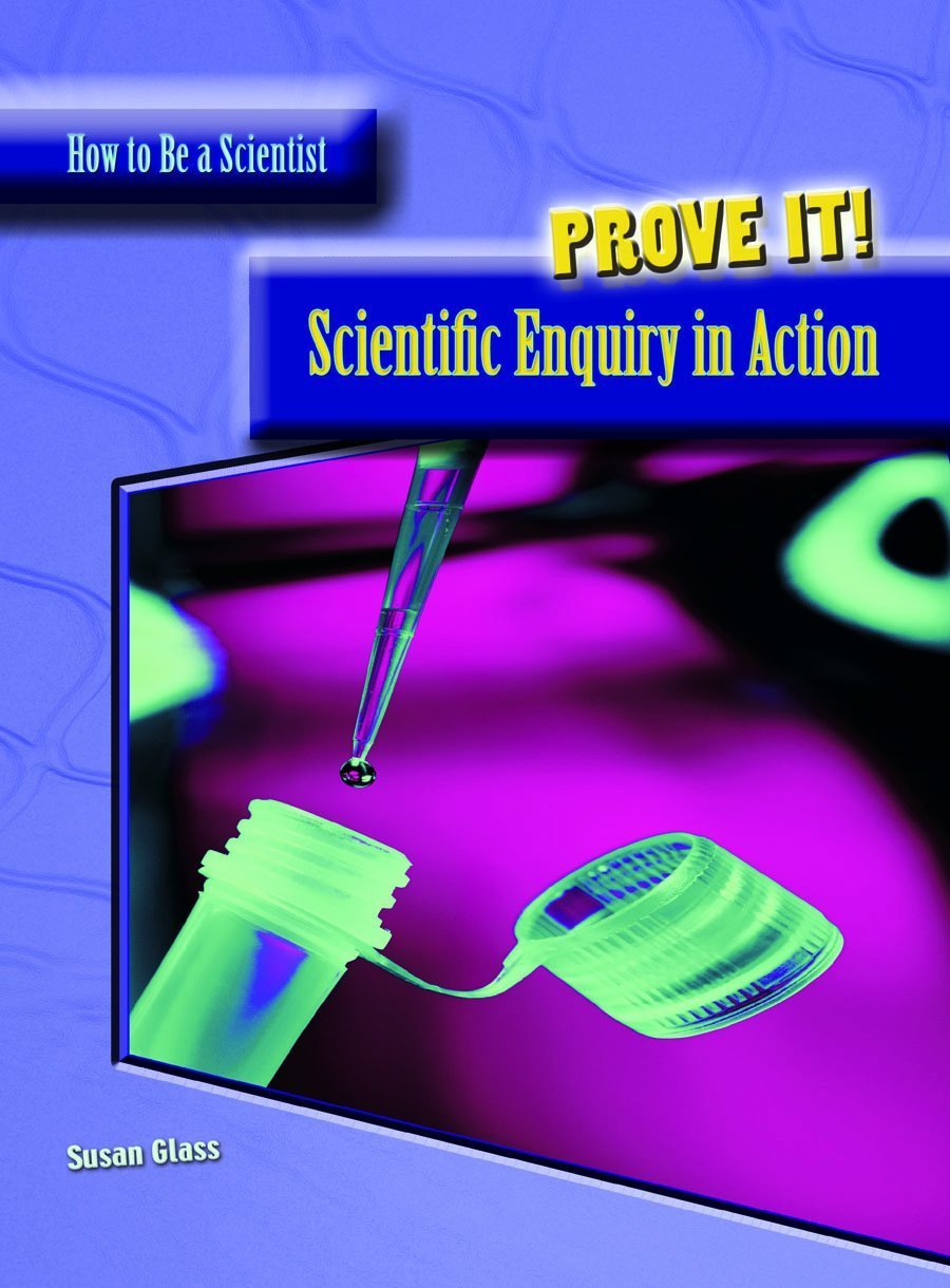 Prove It!: Scientific Enquiry in Action (How to Be a Scientist) Non-fiction