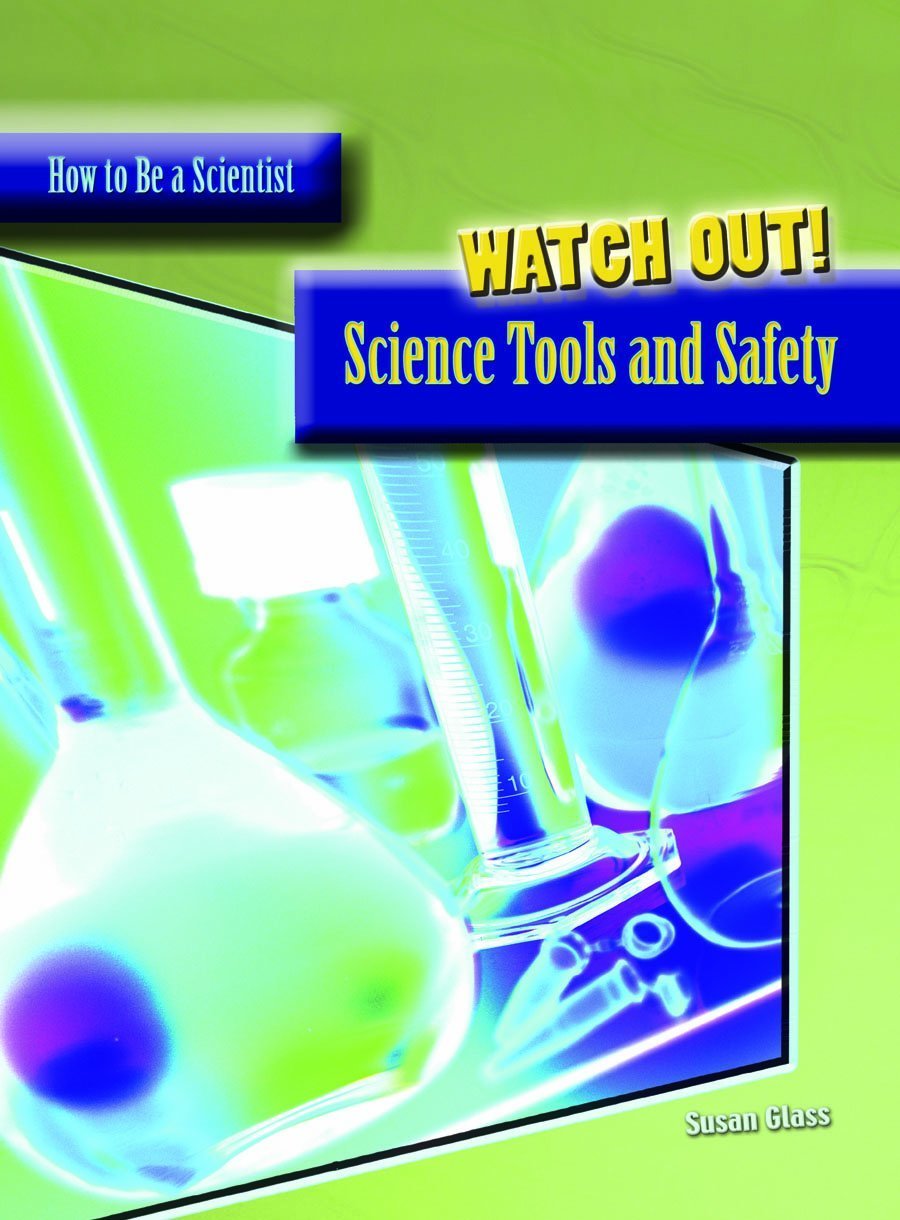 Watch Out!: Science Tools and Safety (How to Be a Scientist) Non-fiction