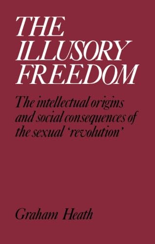 The Illusory Freedom: The Intellectual Origins and Social Consequences of the Sexual 'Revolution' Social Sciences