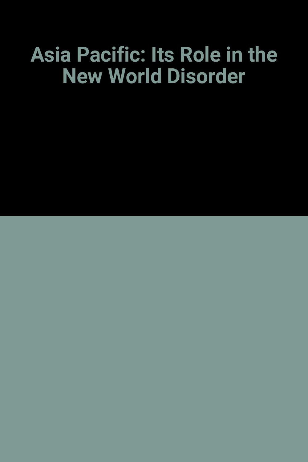 Asia Pacific: Its Role in the New World Disorder Politics & History