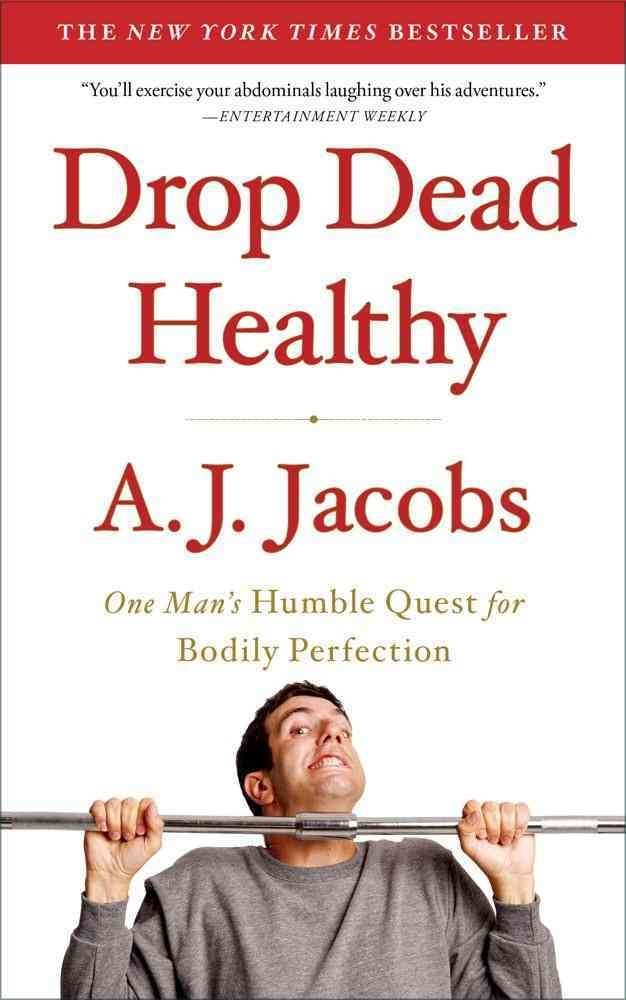 Drop Dead Healthy: One Man's Humble Quest for Bodily Perfection Memories