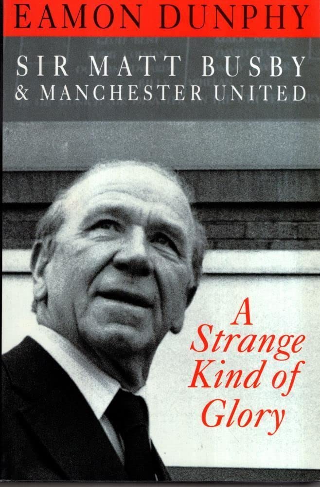 Strange Kind of Glory: Life of Sir Matt Busby and Manchester United Sports