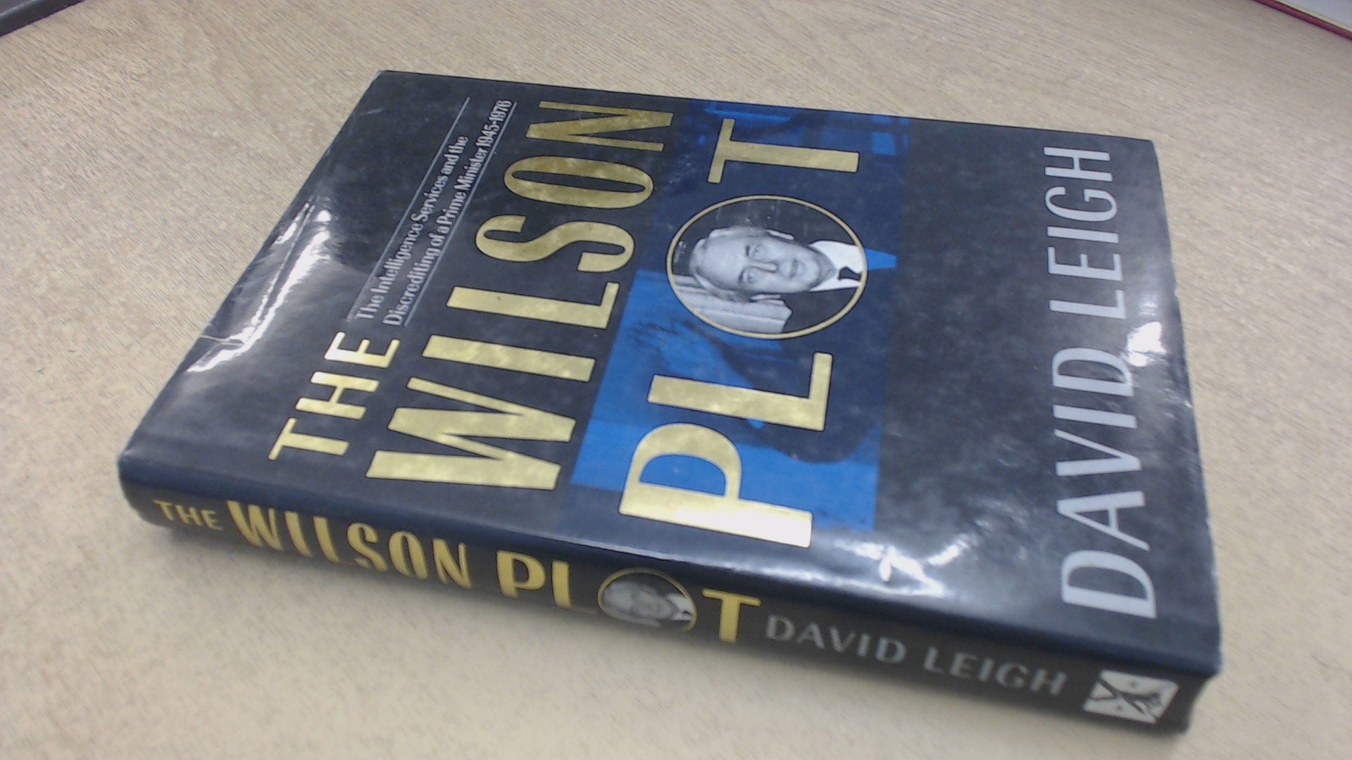 The Wilson Plot: The Intelligence Services and the Discrediting of a Prime Minister Politics & History