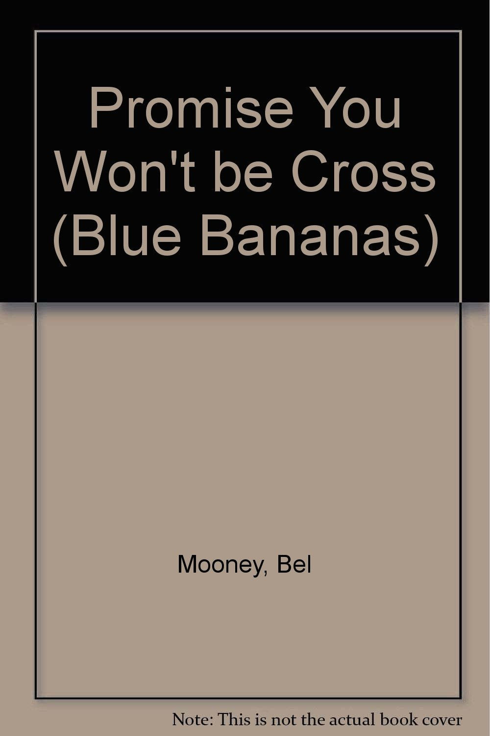 Promise You Won't be Cross (Blue Bananas S.) Novels & Short Stories