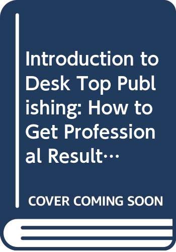 Introduction to Desk Top Publishing: How to Get Professional Results in Business Contemporary literature