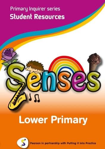 Primary Inquirer series: Senses Lower Primary Student CD: Pearson in partnership with Putting it into Practice Education & Training