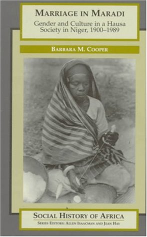 Marriage in Maradi: Gender and Culture in a Hausa Society in Niger, 1900-1989 (Social History of Africa) Partnership & Love