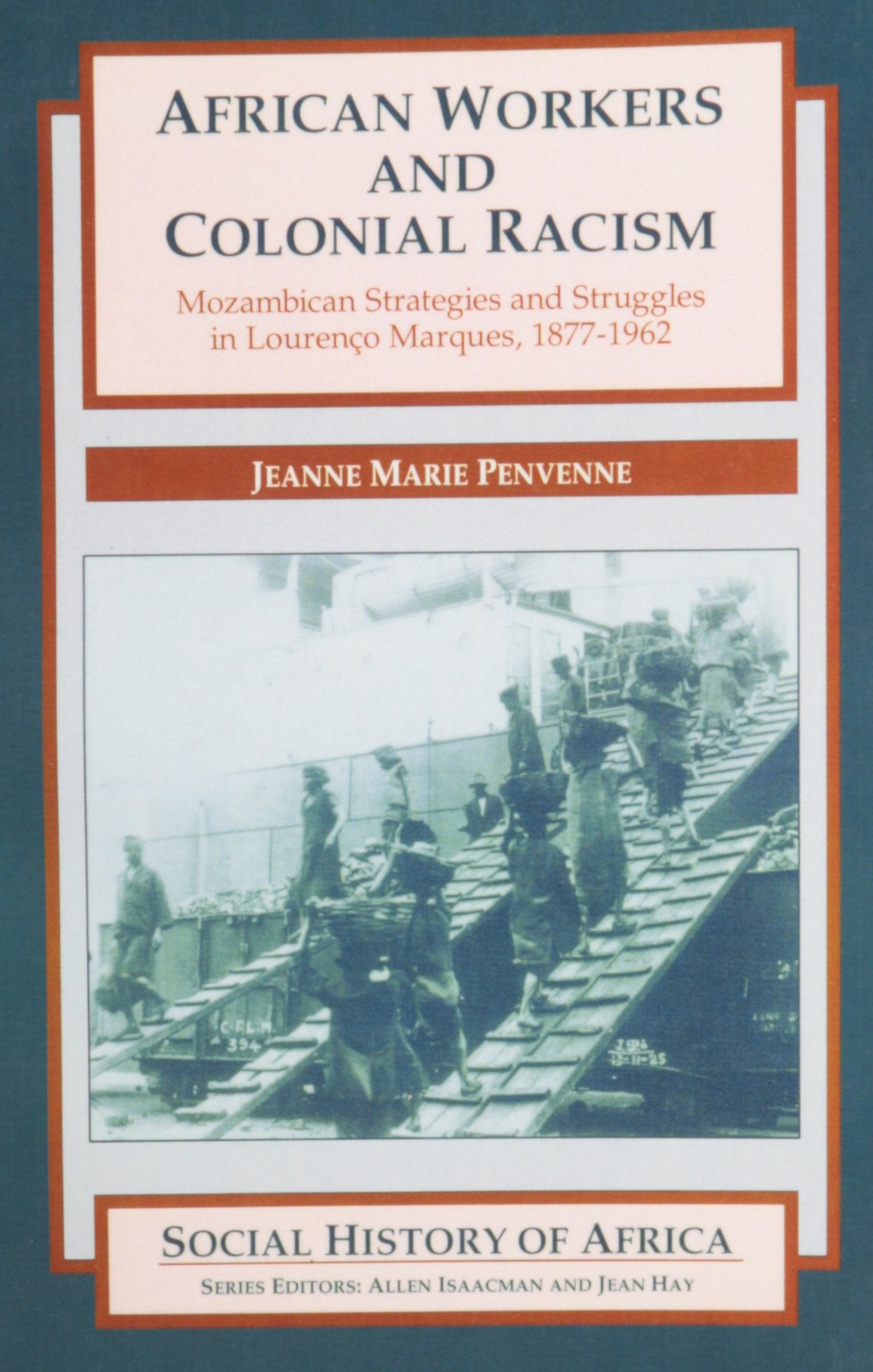 African Workers & Colonial Racism: Mozambican Strategies and Struggles in Lourenco Marques, 1877-1962: Mozambican Strategies and Struggles in Lourenoco Marques, 1877-1962 (Social History of Africa) Social Sciences