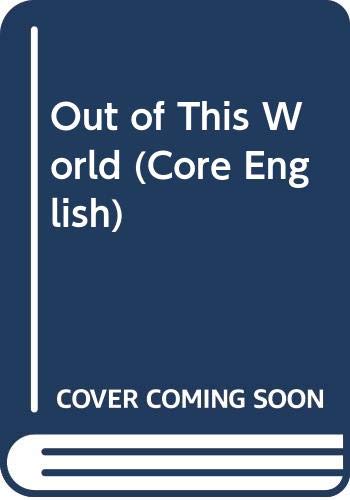Out of This World (Core English) Novels & Short Stories