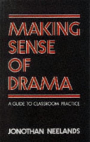 Making Sense of Drama: A Guide to Classroom Practice Business, Finance & Career