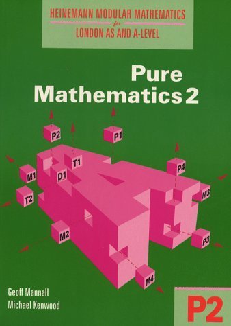 Heinemann Modular Mathematics for London AS and A Level. Pure Mathematics 2 (P2) Mathematics