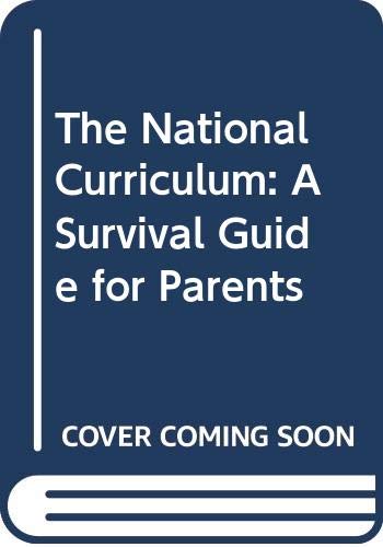 The National Curriculum: A Survival Guide for Parents Education & Training