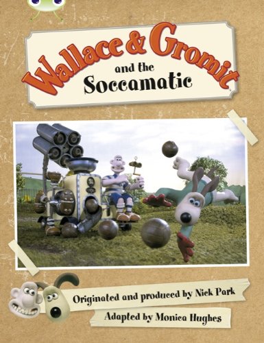 Wallace & Gromit and the Soccomatic (Green B) (Bug Club) Books