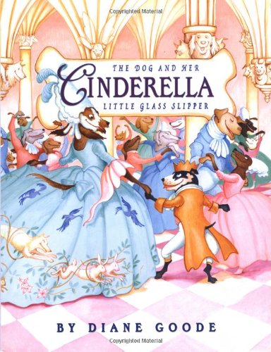 Cinderella: The Dog And Her Little Glass Slipper book