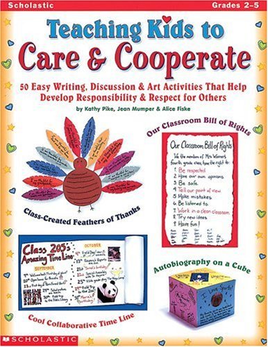 Teaching Kids to Care & Cooperate: 50 Easy Writing, Discussion & Art Activities That Help Develop Self-Esteem, Responsibility, & Respect for Others Learning & Reference