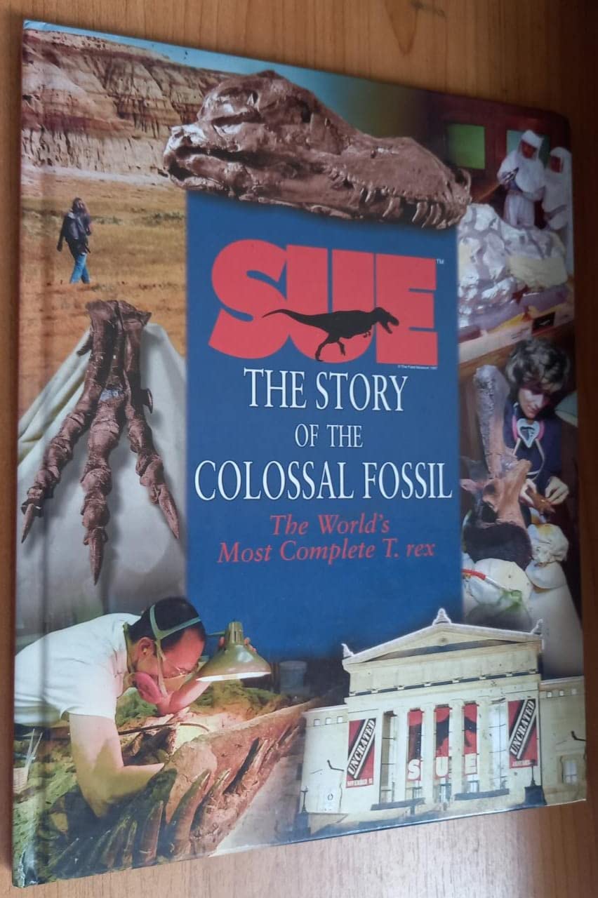 A Dinosaur Named Sue: The Story of the Colossal Fossil : The World's Most Complete T. Rex Novels & Short Stories