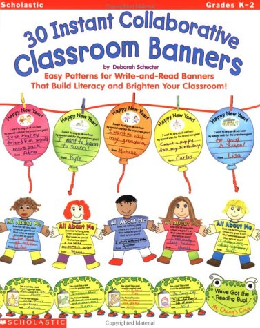 30 Instant Collaborative Classroom Banners: Easy Patterns for Write-And-Read Banners That Build Literacy and Brighten Your Classroom! Learning & Reference