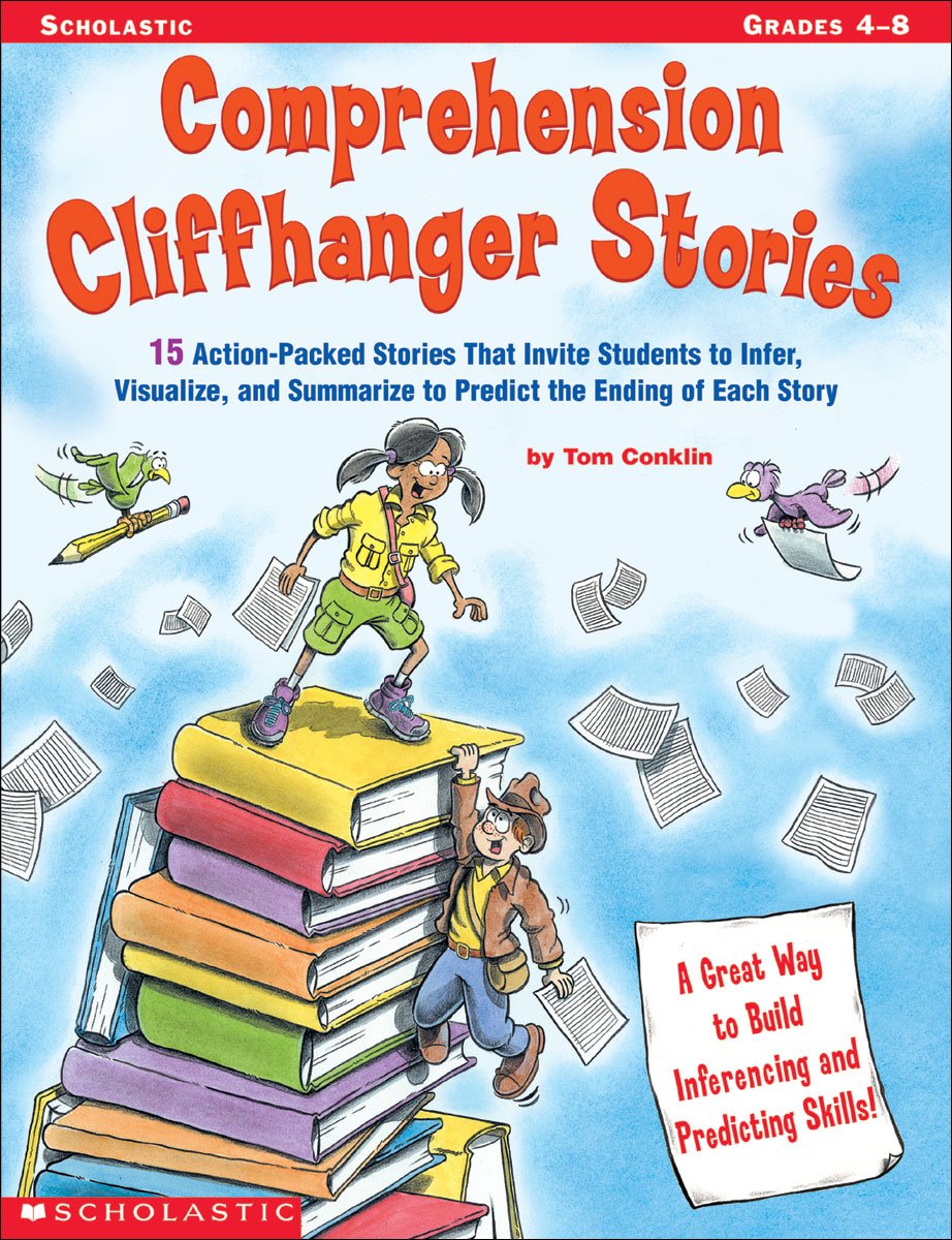 Comprehension Cliffhanger Stories: 15 Action-Packed Stories That Invite Students to Infer, Visualize, and Summarize to Predict the Ending of Each Stor Learning & Reference