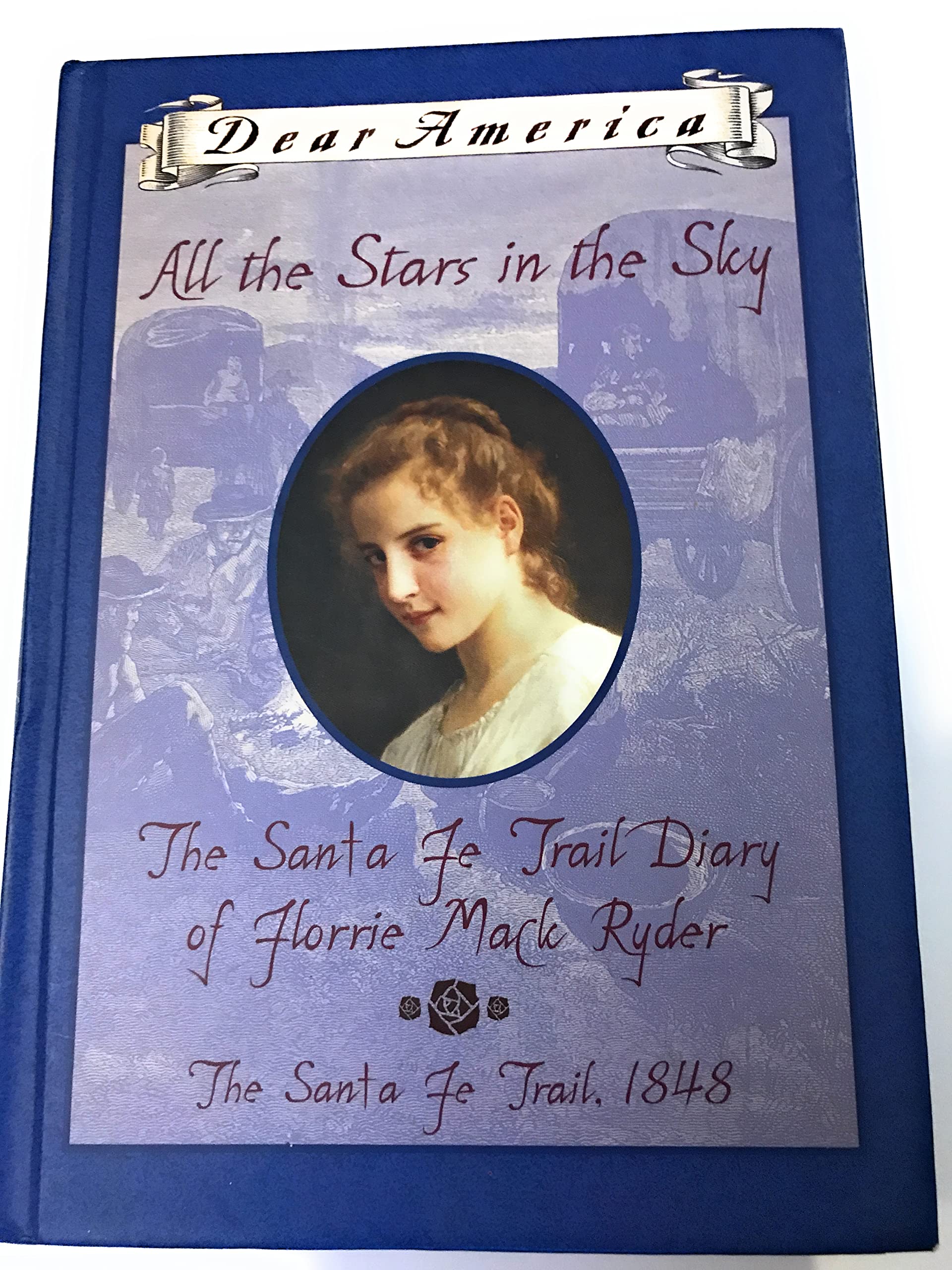 All the Stars in the Sky: The Santa Fe Trail Diary of Florrie Mack Ryder (Dear America) Novels & Short Stories