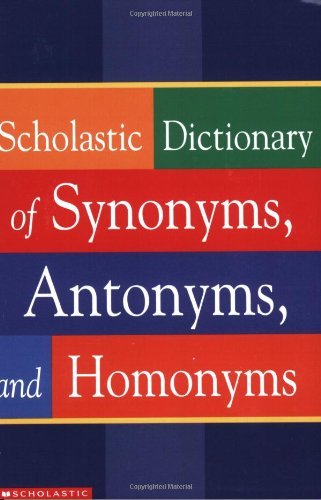 Scholastic Dictionary of Synonyms, Antomnyms, and Homonyms Books