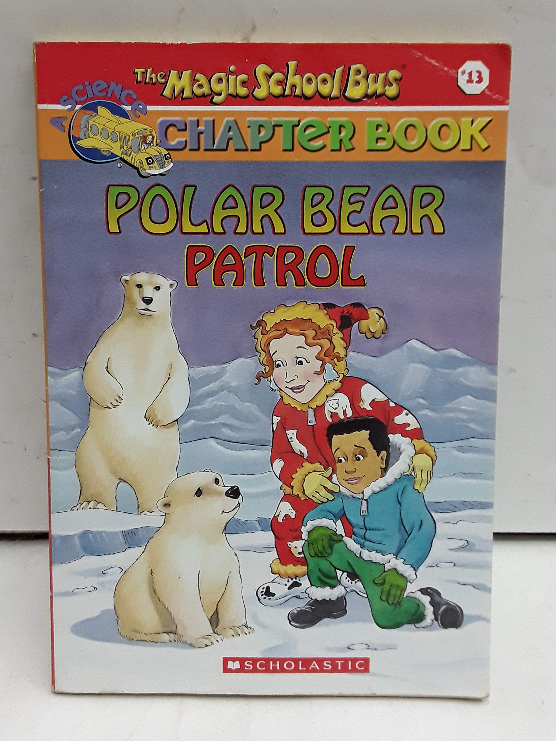 Polar Bear Patrol (The Magic School Bus, 13, Band 13) Non-fiction