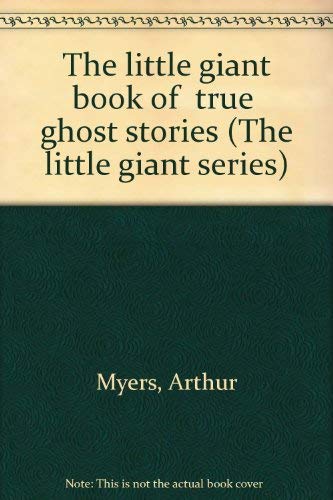 The Little Giant Book of True Ghost Stories (The Little Giant Series) Books