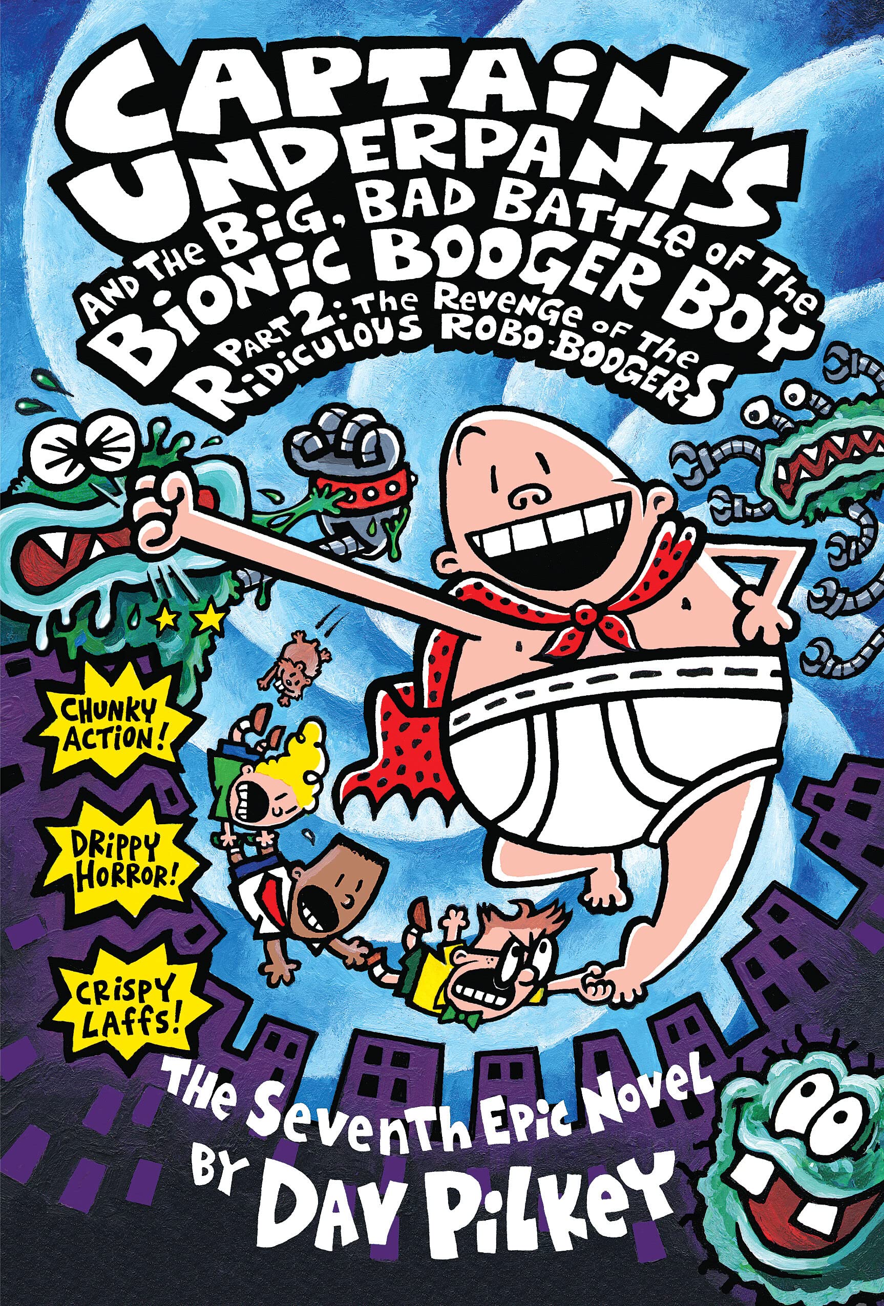 Captain Underpants and the Big, Bad Battle of the Bionic Booger Boy, Part 2: The Revenge of the Ridiculous Robo-Boogers (Captain Underpants #7) Novels & Short Stories