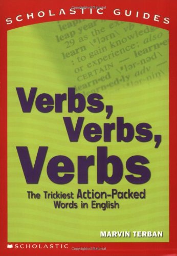 Verbs, Verbs, Verbs: The Trickiest Action-Packed Words in English (Scholastic Guides) Non-fiction