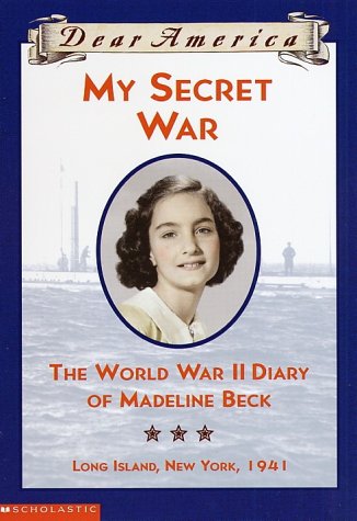My Secret War : The World War II Diary of Madeline Beck (Dear America) Books