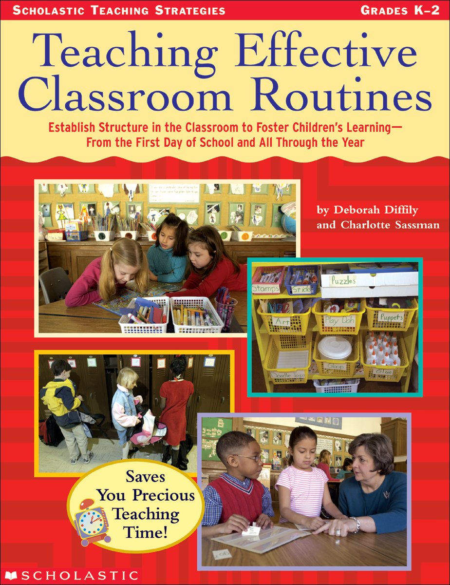 Teaching Effective Classroom Routines: Establish Structure in the Classroom to Foster Childrens Learning from the First Day of School and All Through the Year Learning & Reference