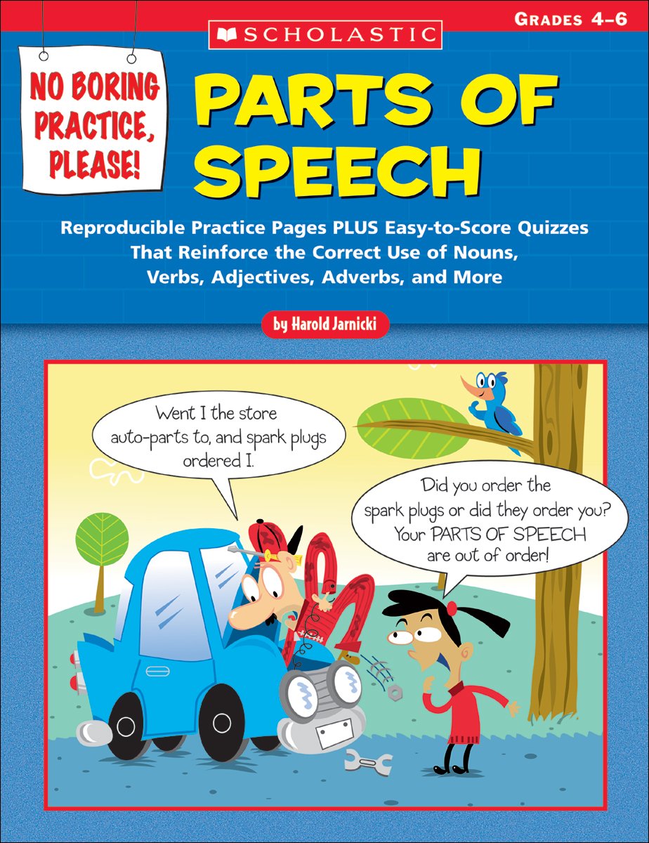 No Boring Practice, Please! Parts of Speech: Reproducible Practice Pages Plus Easy-to-score Quizzes That Reinforce the Correct Use of Nouns, Verbs, Adjectives, Adverbs, And More Learning & Reference