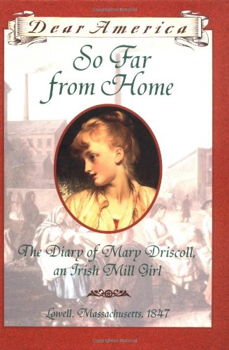 So Far from Home: The Diary of Mary Driscoll, an Irish Mill Girl (Dear America) Novels & Short Stories