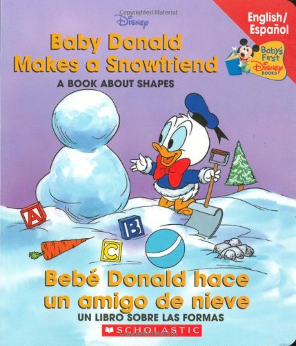 Baby Donald Makes a Snowfriend / Bebe Donald Hace un Amigo de Nieve: A Book About Shapes/Un Libro Sobre Las Formas (Baby's First Disney Books (Bilingual-Spanish)) Non-fiction