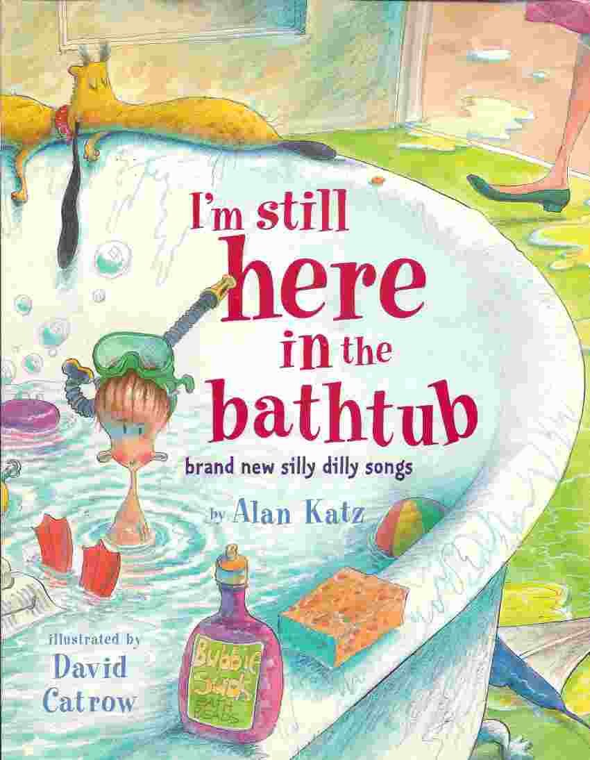 I'm Still Here in the Bathtub: Brand New Silly Dilly Songs book