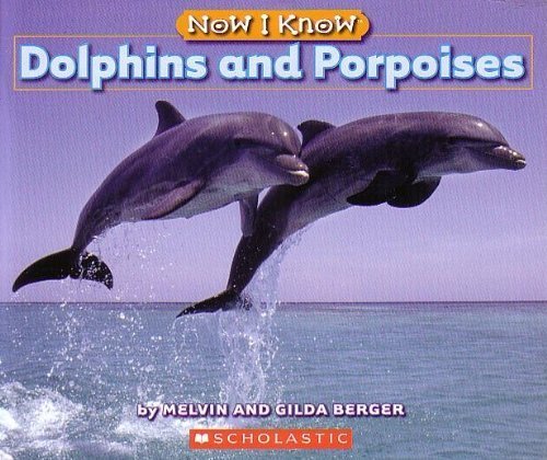 Dolphins and Porpoises Now I Know Scholastic Books