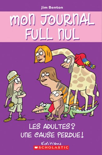 Mon Journal Full Nul: N° 5 - Les Adultes? Une Cause Perdue! book