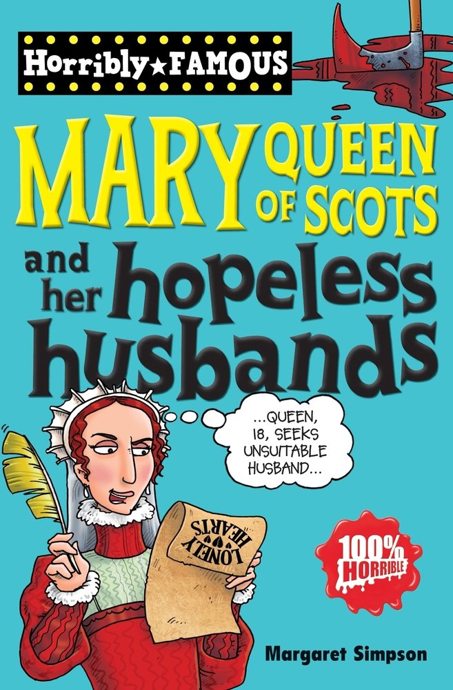 Mary Queen of Scots and her Hopeless Husbands (Horribly Famous) book