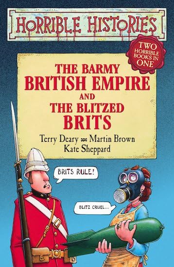 The Barmy British Empire and the Blitzed Brits: Two Horrible Books in One! (Horrible Histories Collections) Politics & History