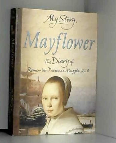 Mayflower: The Diary of Remember Patience Whipple, 1620 (My Story Series) book