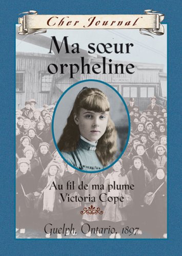 Ma Soeur Orpheline: Victoria Cope, Guelph, Ontario, 1897 book